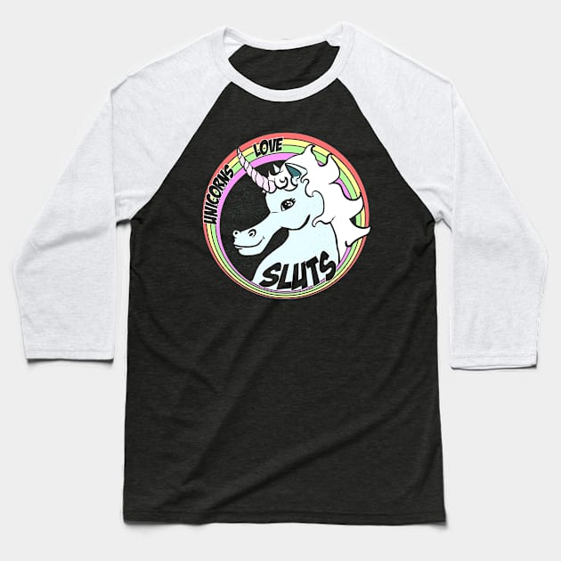 Unicorns Love Sluts Baseball T-Shirt by vanitygames